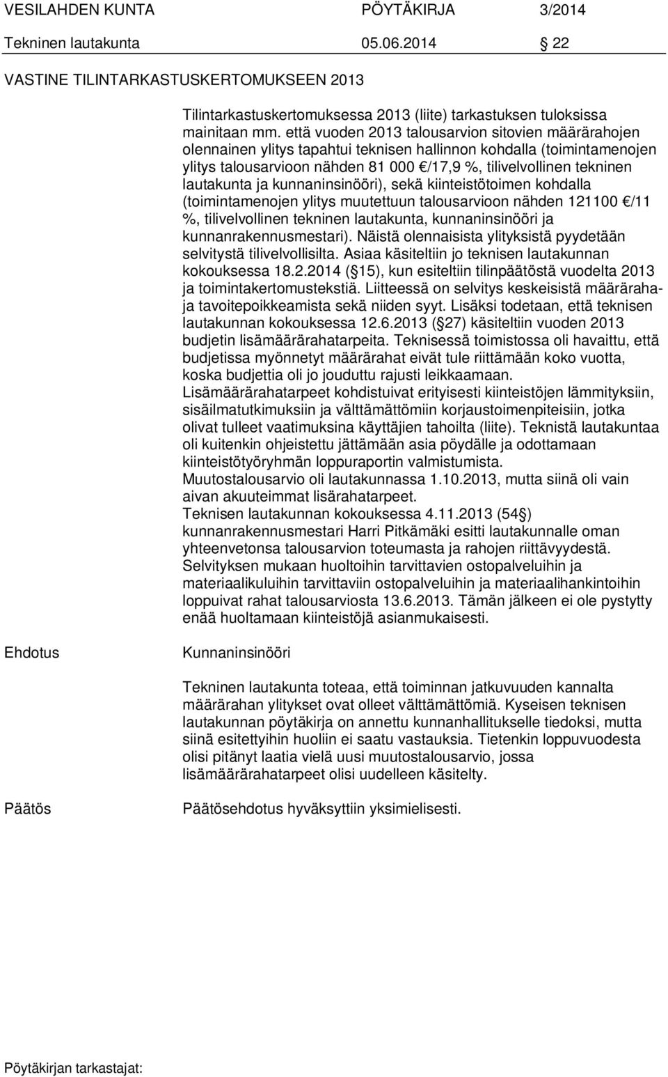 lautakunta ja kunnaninsinööri), sekä kiinteistötoimen kohdalla (toimintamenojen ylitys muutettuun talousarvioon nähden 121100 /11 %, tilivelvollinen tekninen lautakunta, kunnaninsinööri ja