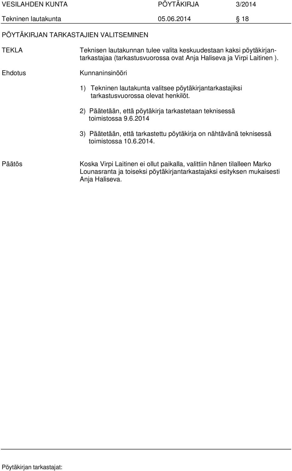 Anja Haliseva ja Virpi Laitinen ). 1) Tekninen lautakunta valitsee pöytäkirjantarkastajiksi tarkastusvuorossa olevat henkilöt.