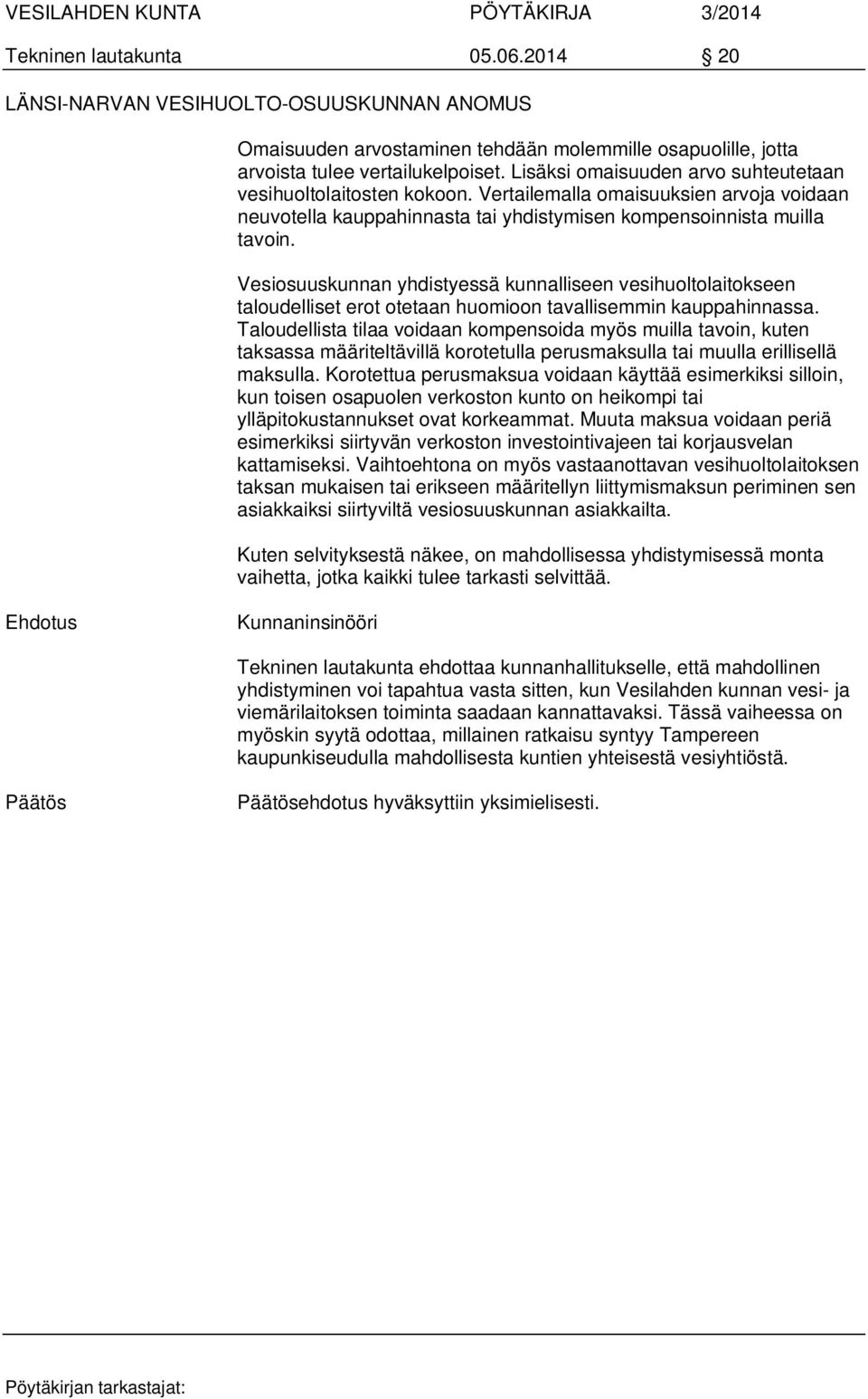 Vesiosuuskunnan yhdistyessä kunnalliseen vesihuoltolaitokseen taloudelliset erot otetaan huomioon tavallisemmin kauppahinnassa.