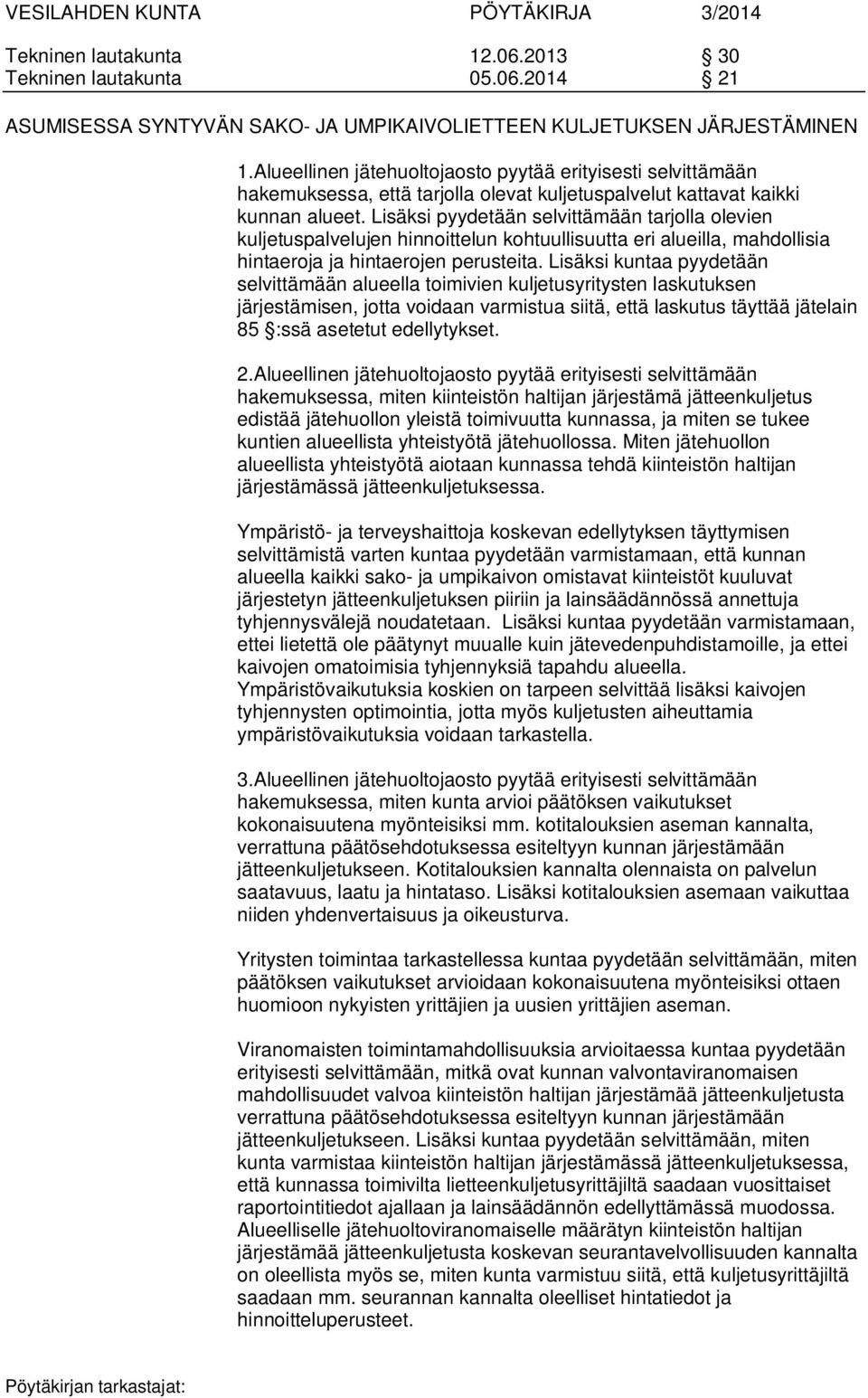 Lisäksi pyydetään selvittämään tarjolla olevien kuljetuspalvelujen hinnoittelun kohtuullisuutta eri alueilla, mahdollisia hintaeroja ja hintaerojen perusteita.