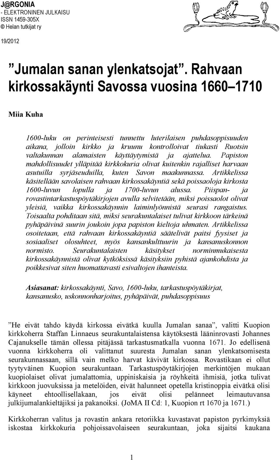 valtakunnan alamaisten käyttäytymistä ja ajattelua. Papiston mahdollisuudet ylläpitää kirkkokuria olivat kuitenkin rajalliset harvaan asutuilla syrjäseuduilla, kuten Savon maakunnassa.