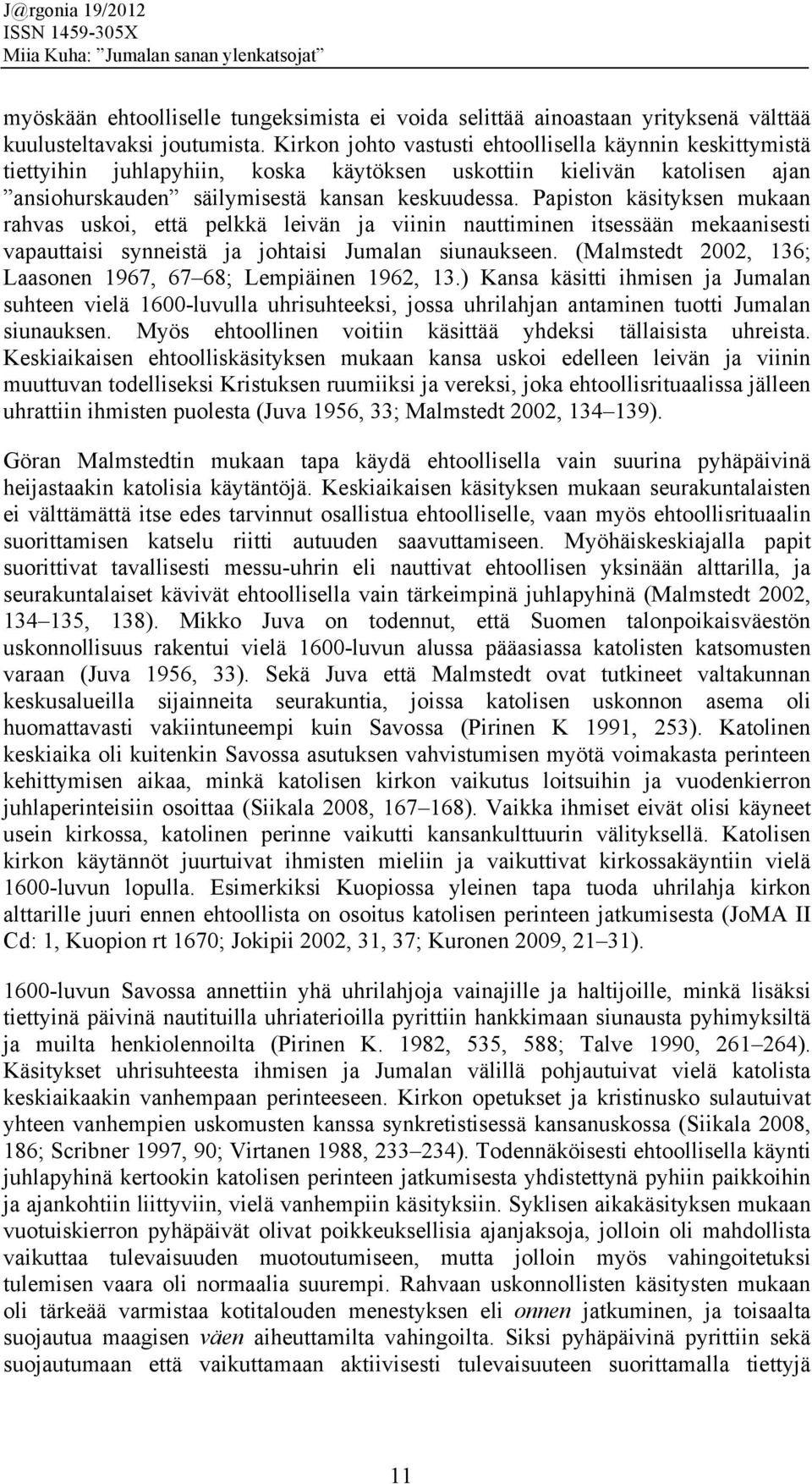 Papiston käsityksen mukaan rahvas uskoi, että pelkkä leivän ja viinin nauttiminen itsessään mekaanisesti vapauttaisi synneistä ja johtaisi Jumalan siunaukseen.