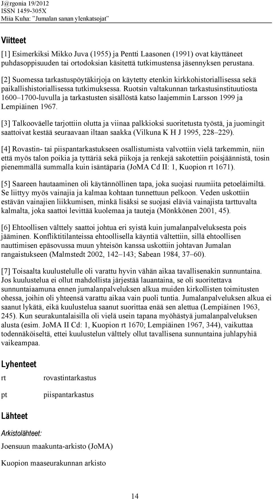 Ruotsin valtakunnan tarkastusinstituutiosta 1600 1700-luvulla ja tarkastusten sisällöstä katso laajemmin Larsson 1999 ja Lempiäinen 1967.