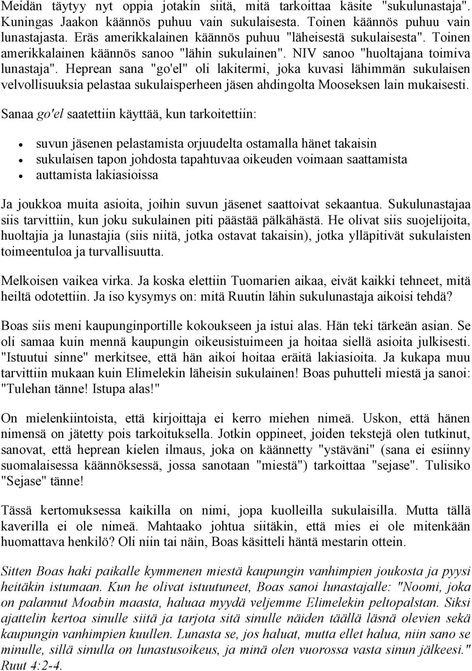Heprean sana "go'el" oli lakitermi, joka kuvasi lähimmän sukulaisen velvollisuuksia pelastaa sukulaisperheen jäsen ahdingolta Mooseksen lain mukaisesti.