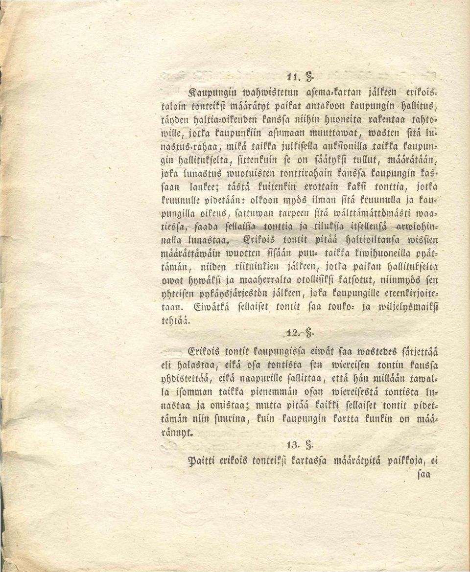 wuotuisten tonttirahain kanssa kaupungin kas= saan lankee; tästä kuitenkin erottain kaksi tonttia, jotka kruunuile pidetään: olkoon myös ilman sitä kruunulla ja kau= pungilla oikeus, sattuwan tarpeen