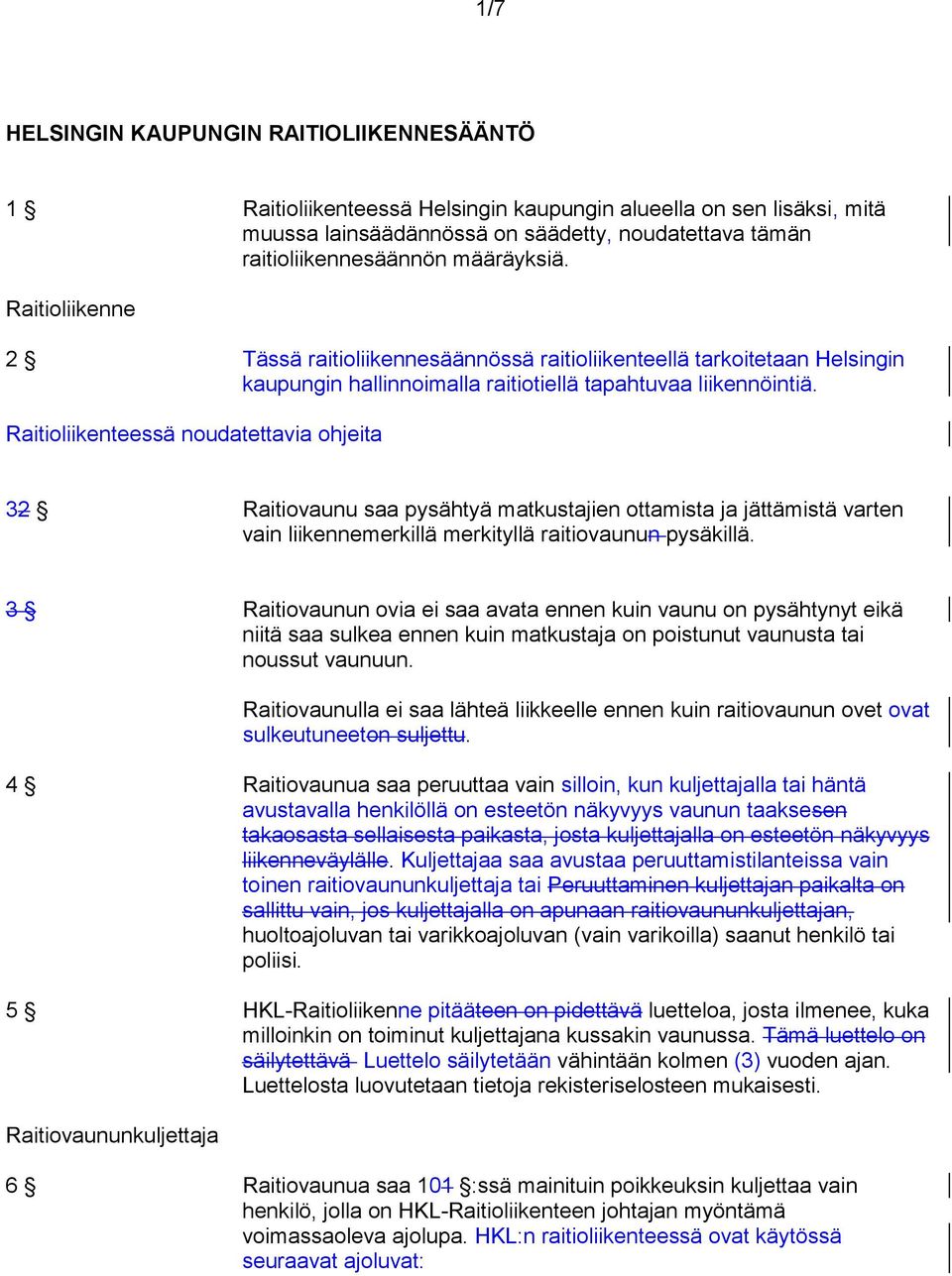 Raitioliikenteessä noudatettavia ohjeita 32 Raitiovaunu saa pysähtyä matkustajien ottamista ja jättämistä varten vain liikennemerkillä merkityllä raitiovaunun pysäkillä.