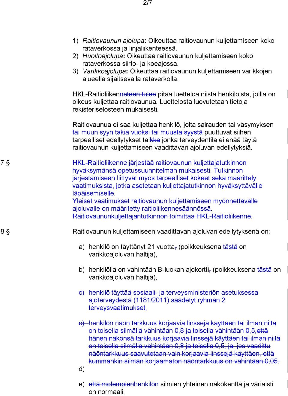 HKL-Raitioliikenneteen tulee pitää luetteloa niistä henkilöistä, joilla on oikeus kuljettaa raitiovaunua. Luettelosta luovutetaan tietoja rekisteriselosteen mukaisesti.