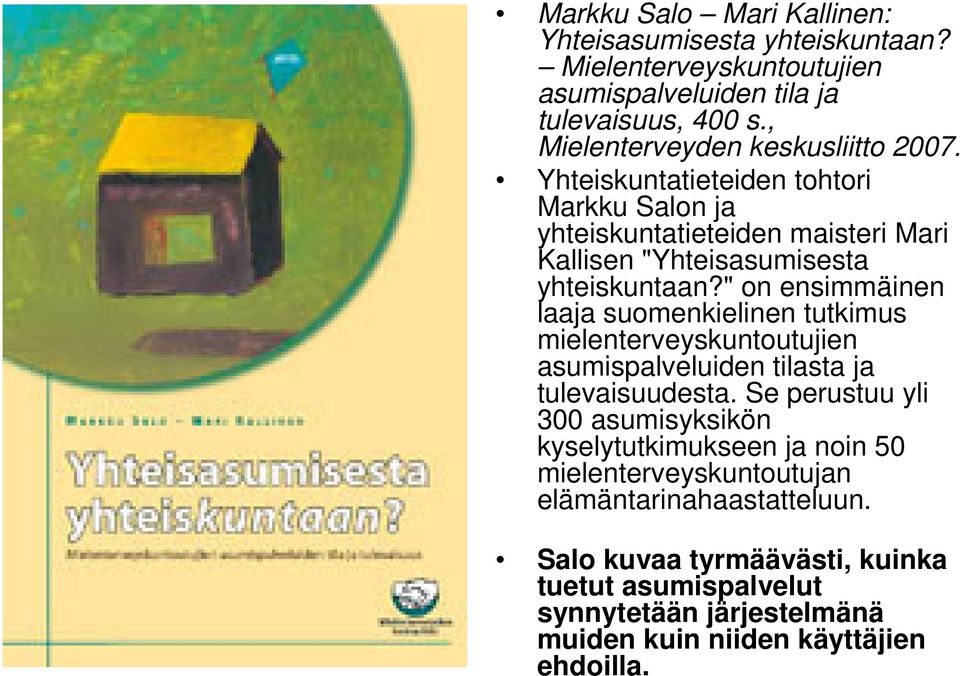 " on ensimmäinen laaja suomenkielinen tutkimus mielenterveyskuntoutujien asumispalveluiden tilasta ja tulevaisuudesta.