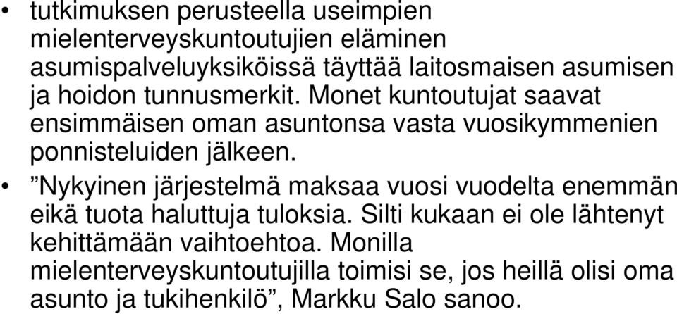 Nykyinen järjestelmä maksaa vuosi vuodelta enemmän eikä tuota haluttuja tuloksia.