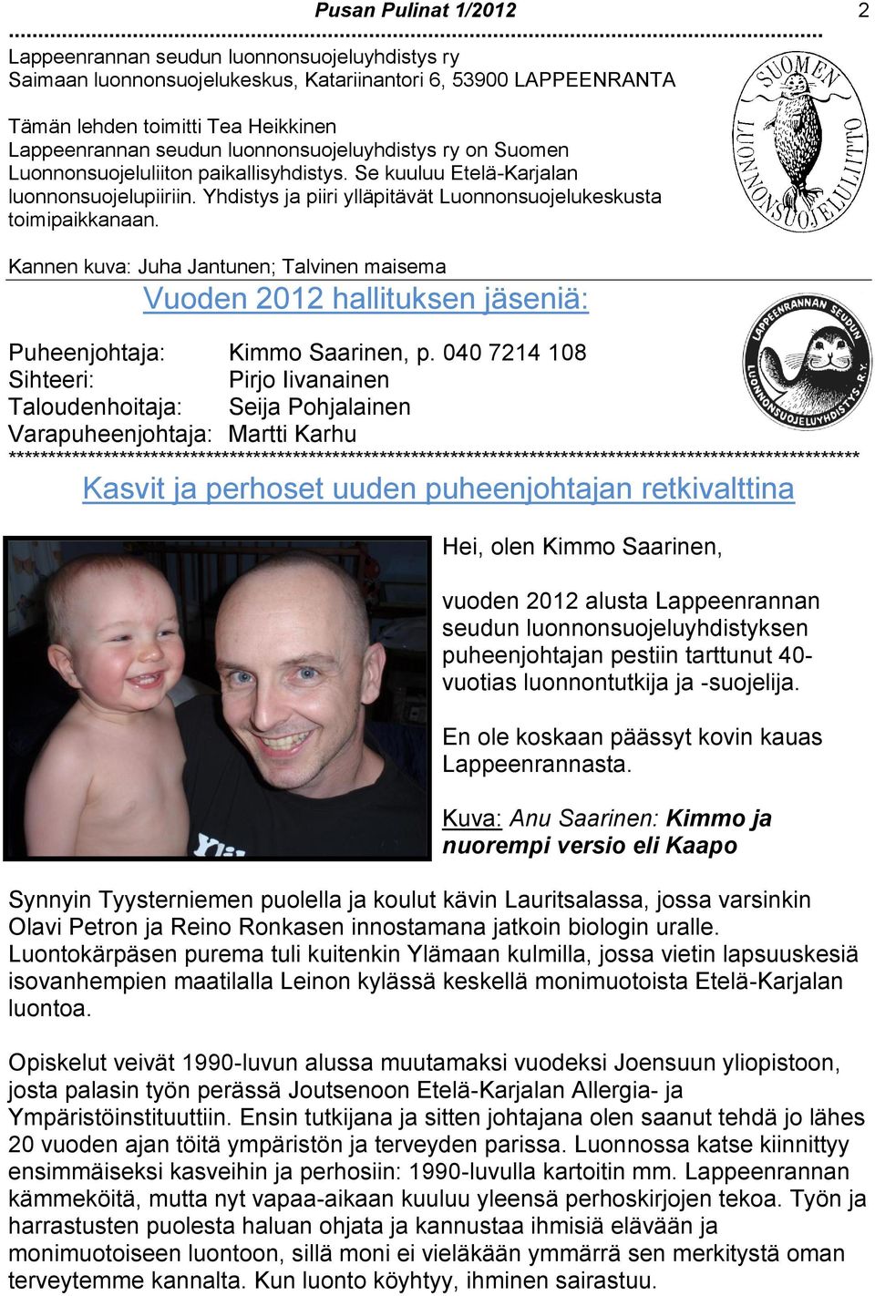 Kannen kuva: Juha Jantunen; Talvinen maisema Vuoden 2012 hallituksen jäseniä: Puheenjohtaja: Kimmo Saarinen, p.