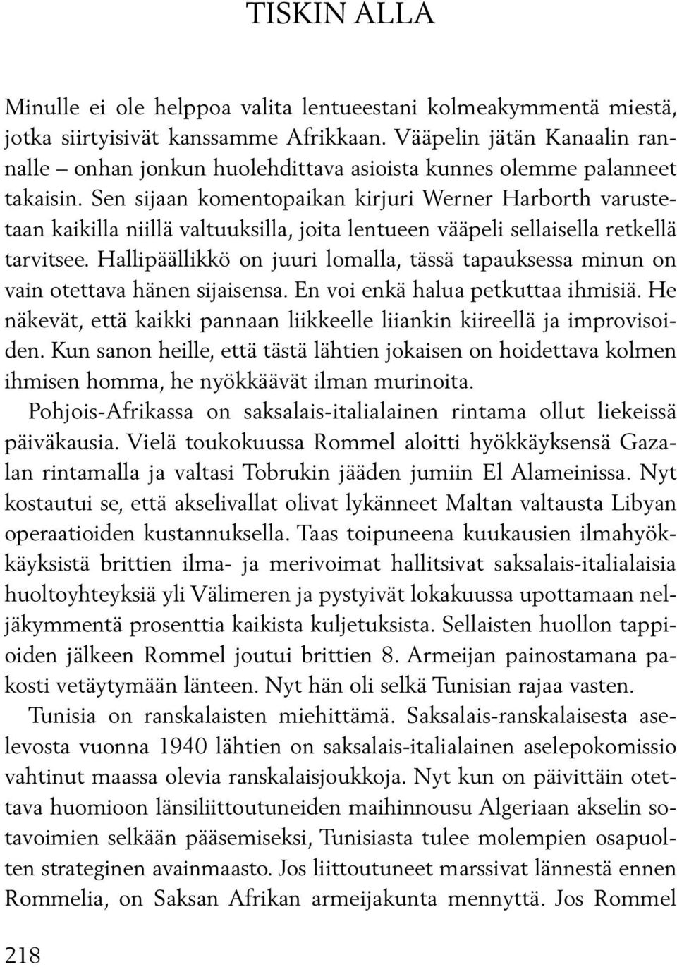 Sen sijaan komentopaikan kirjuri Werner Harborth varustetaan kaikilla niillä valtuuksilla, joita len tu een vääpeli sellaisella retkellä tarvitsee.