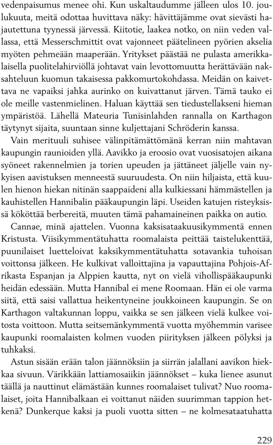 Yritykset päästää ne pulasta amerikkalaisella puoli te la hirviöllä johtavat vain levottomuutta herättävään naksahteluun kuomun takaisessa pakkomurtokohdassa.