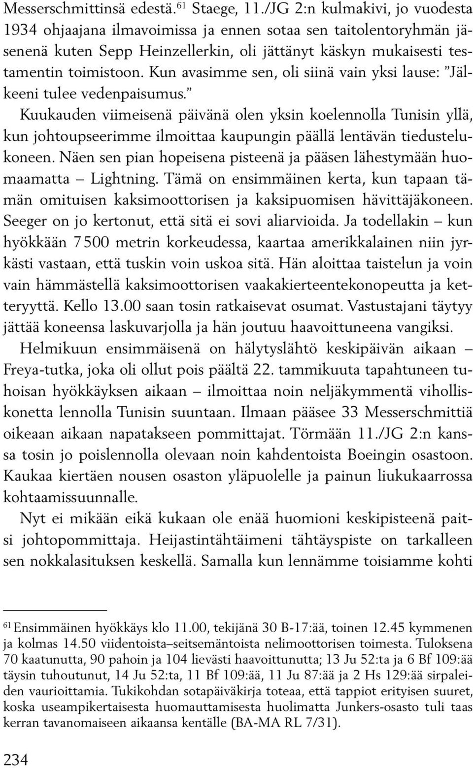 Kun avasimme sen, oli siinä vain yksi lause: Jälkeeni tulee vedenpaisumus.