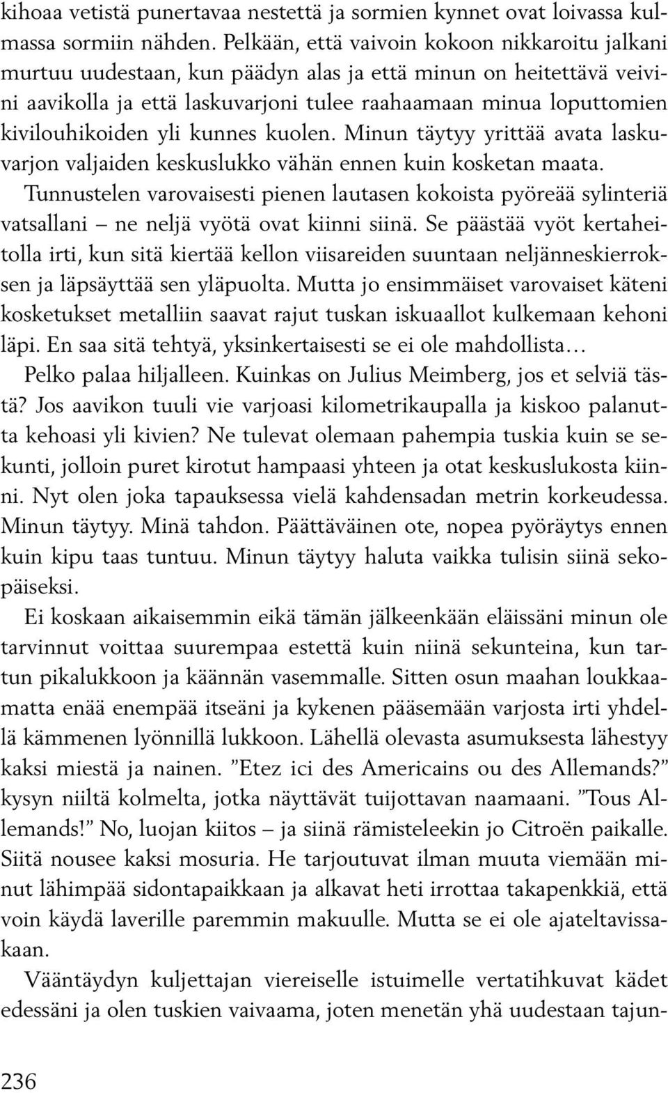 kivilouhikoiden yli kunnes kuolen. Minun täytyy yrittää avata laskuvarjon valjaiden keskuslukko vähän ennen kuin kosketan maata.