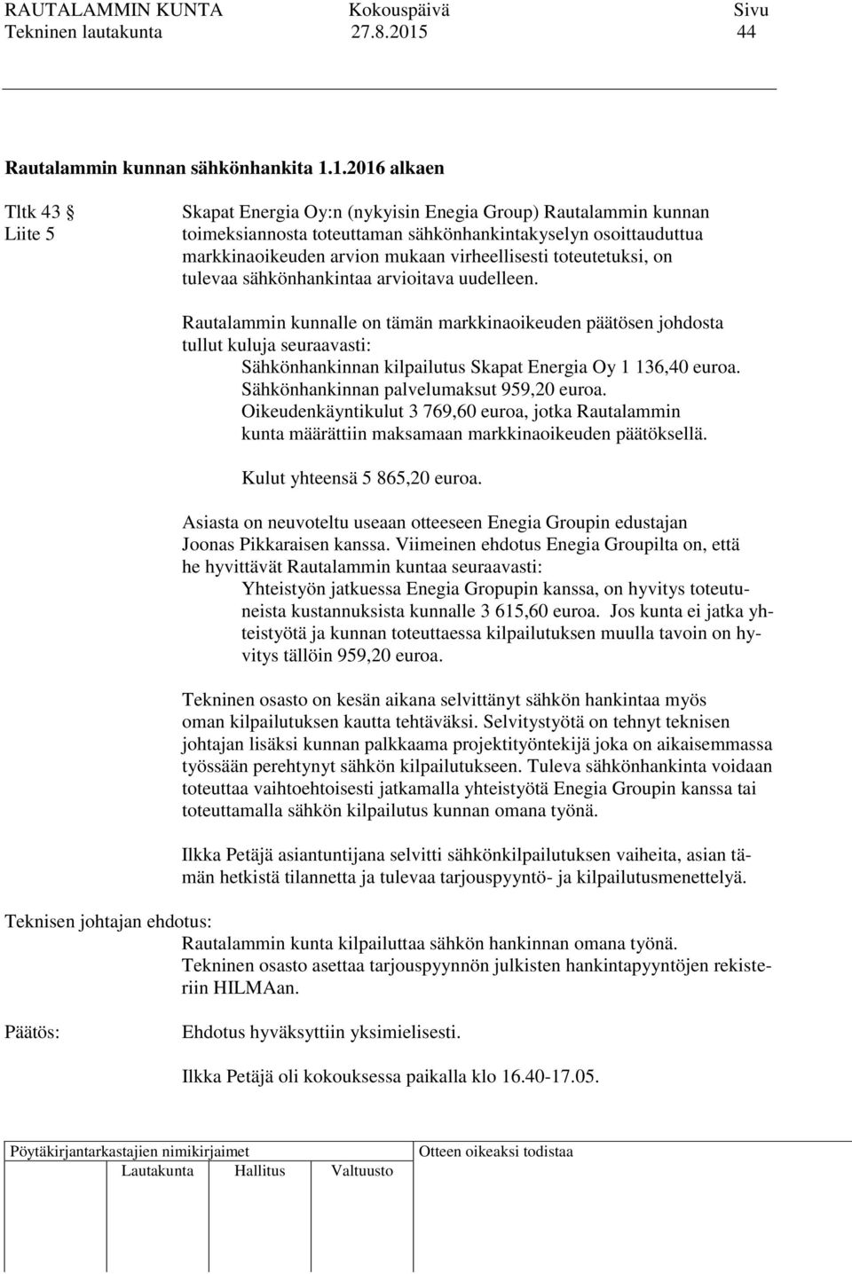 1.2016 alkaen Tltk 43 Liite 5 Skapat Energia Oy:n (nykyisin Enegia Group) Rautalammin kunnan toimeksiannosta toteuttaman sähkönhankintakyselyn osoittauduttua markkinaoikeuden arvion mukaan