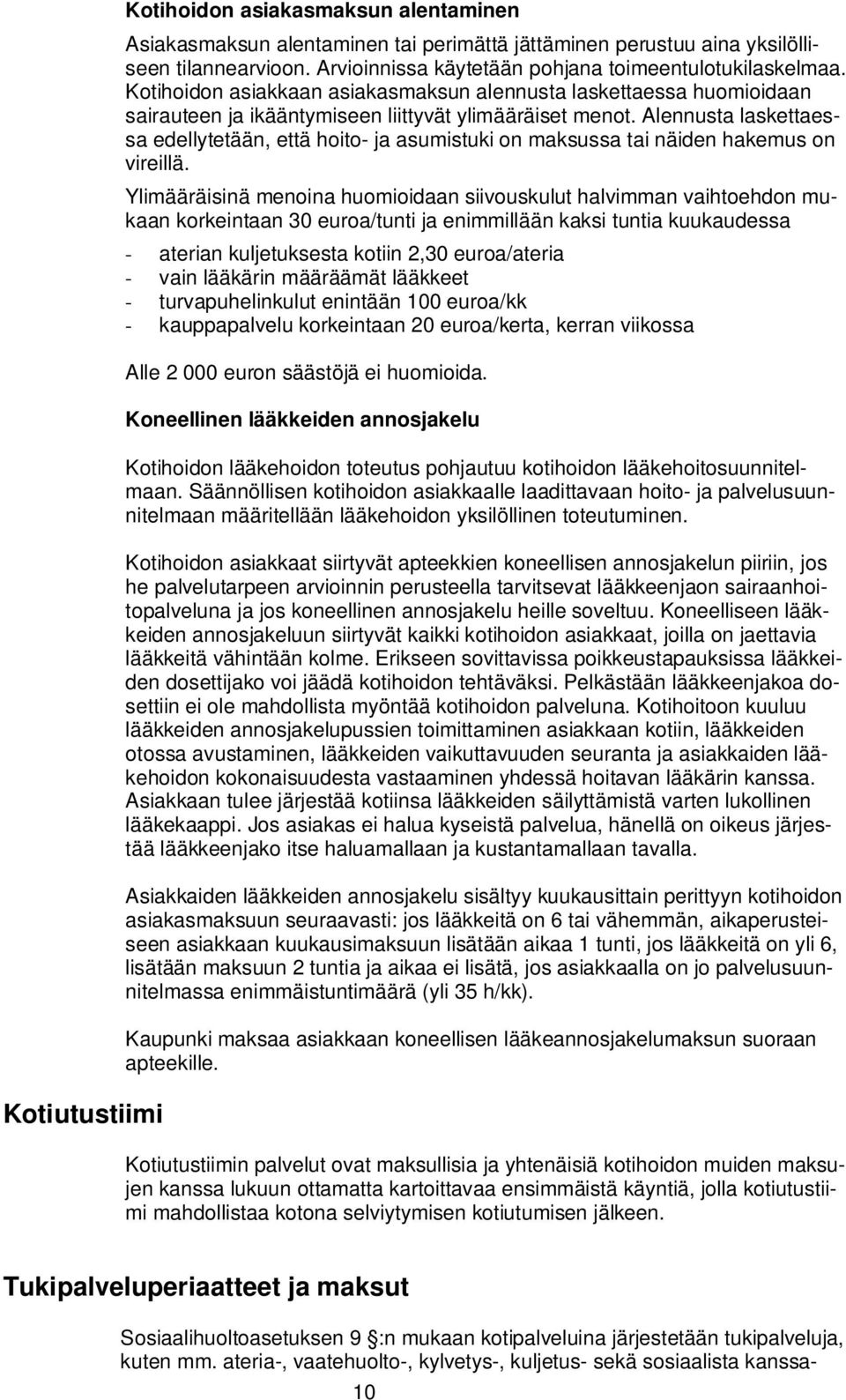 Alennusta laskettaessa edellytetään, että hoito- ja asumistuki on maksussa tai näiden hakemus on vireillä.