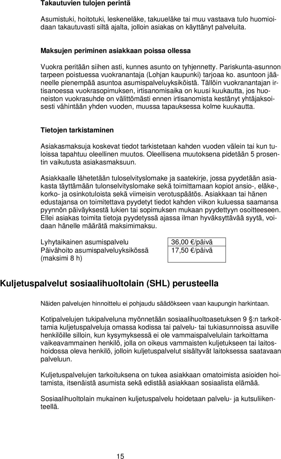 asuntoon jääneelle pienempää asuntoa asumispalveluyksiköistä.