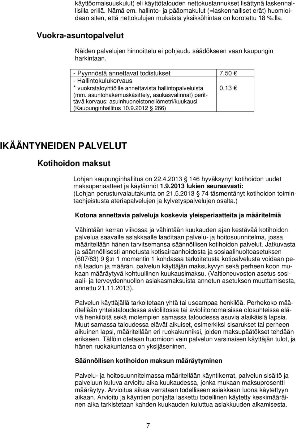 Vuokra-asuntopalvelut Näiden palvelujen hinnoittelu ei pohjaudu säädökseen vaan kaupungin harkintaan.