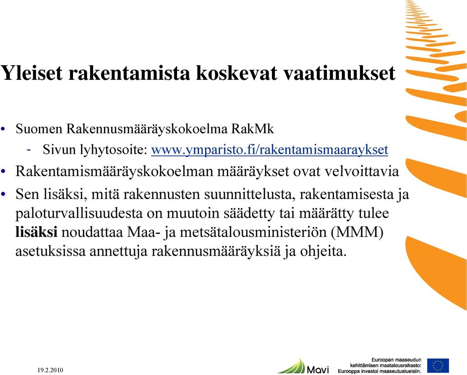 fi/rakentamismaaraykset Rakentamismääräyskokoelman määräykset ovat velvoittavia Sen lisäksi, mitä