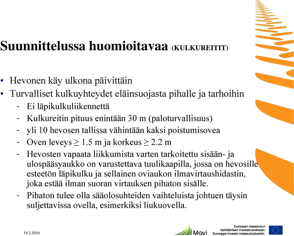 2 m - Hevosten vapaata liikkumista varten tarkoitettu sisään- ja ulospääsyaukko on varustettava tuulikaapilla, jossa on hevosille esteetön läpikulku ja sellainen