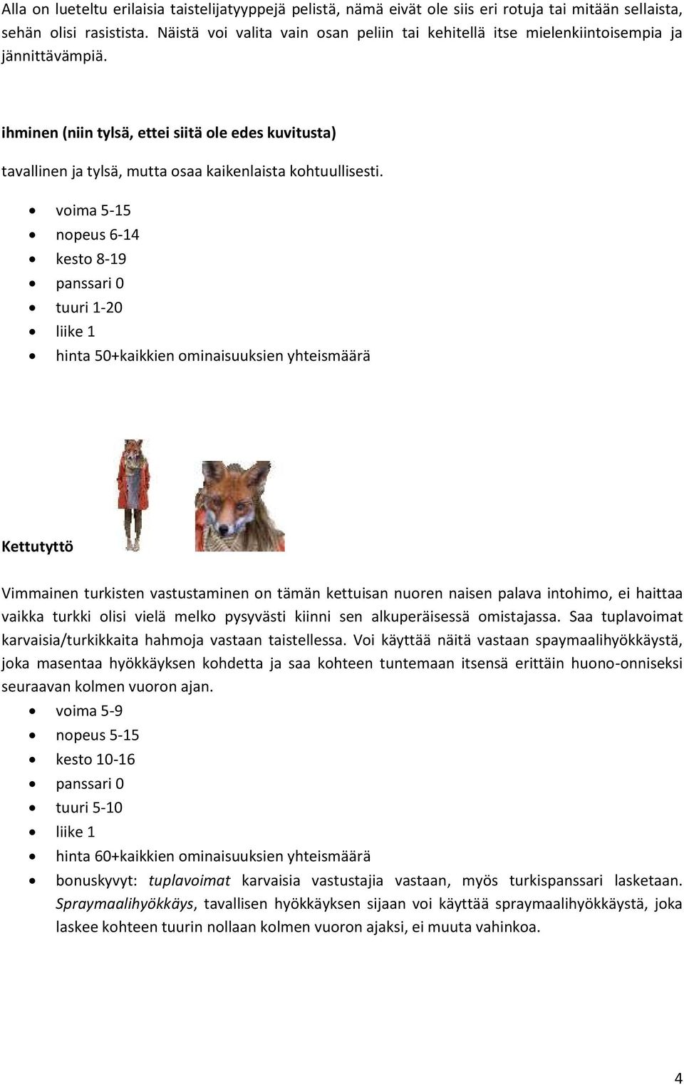 ihminen (niin tylsä, ettei siitä ole edes kuvitusta) tavallinen ja tylsä, mutta osaa kaikenlaista kohtuullisesti.