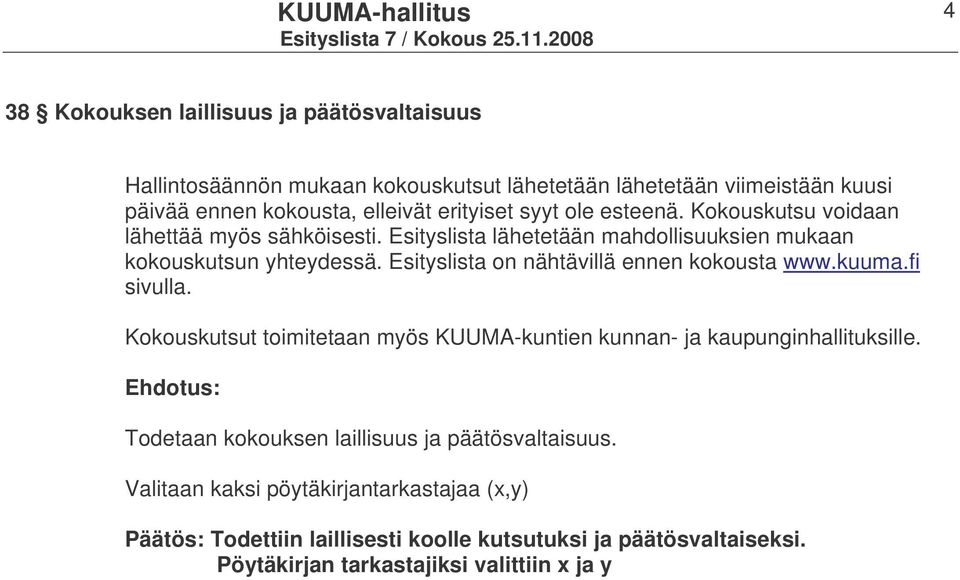 Esityslista on nähtävillä ennen kokousta www.kuuma.fi sivulla. Kokouskutsut toimitetaan myös KUUMA-kuntien kunnan- ja kaupunginhallituksille.