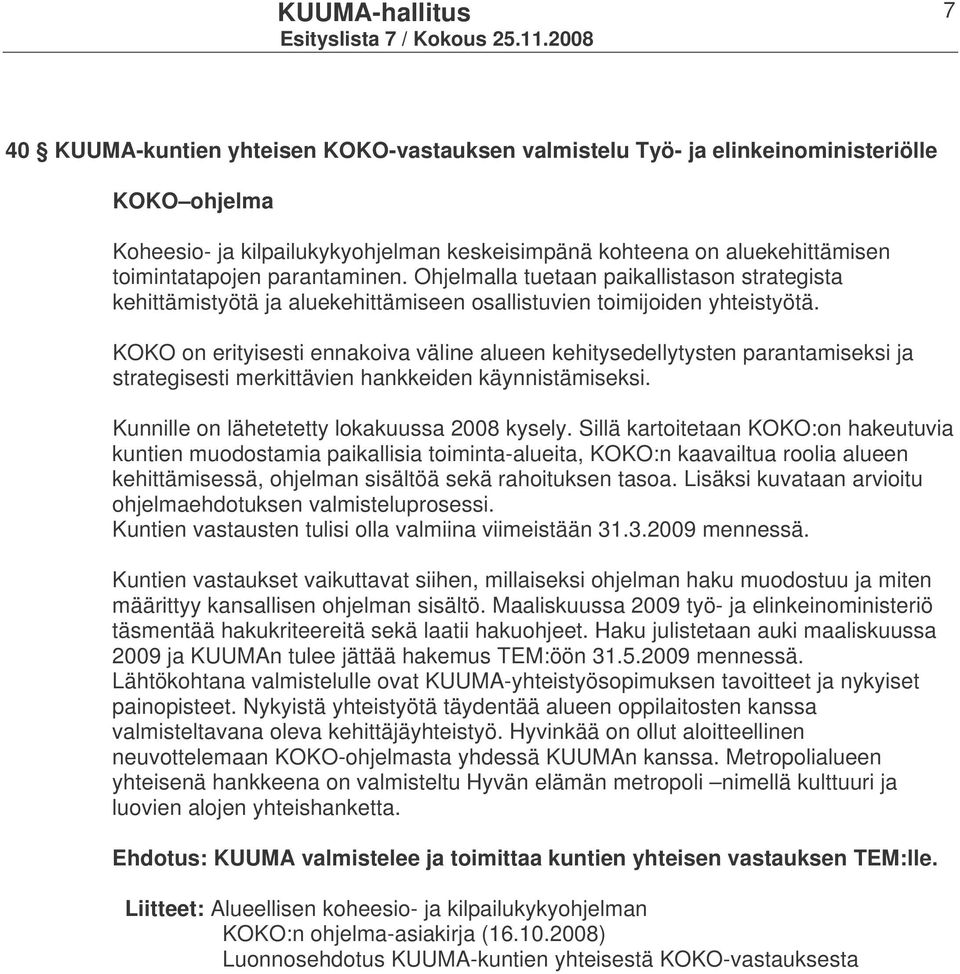 KOKO on erityisesti ennakoiva väline alueen kehitysedellytysten parantamiseksi ja strategisesti merkittävien hankkeiden käynnistämiseksi. Kunnille on lähetetetty lokakuussa 2008 kysely.