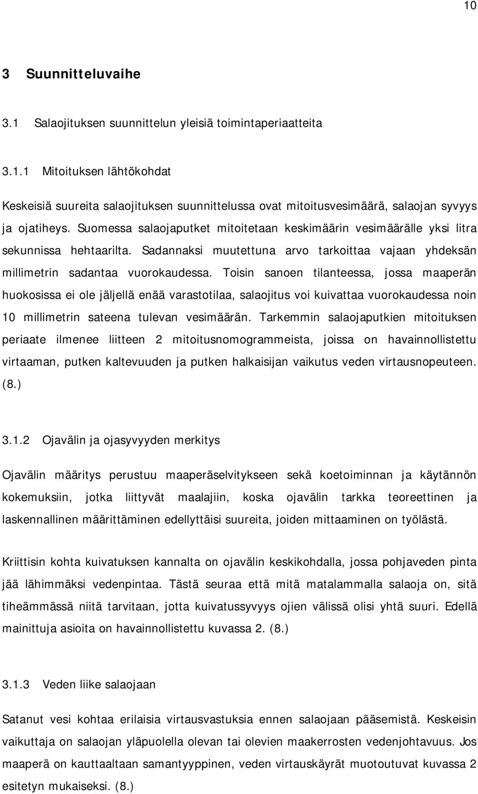 Toisin sanoen tilanteessa, jossa maaperän huokosissa ei ole jäljellä enää varastotilaa, salaojitus voi kuivattaa vuorokaudessa noin 10 millimetrin sateena tulevan vesimäärän.