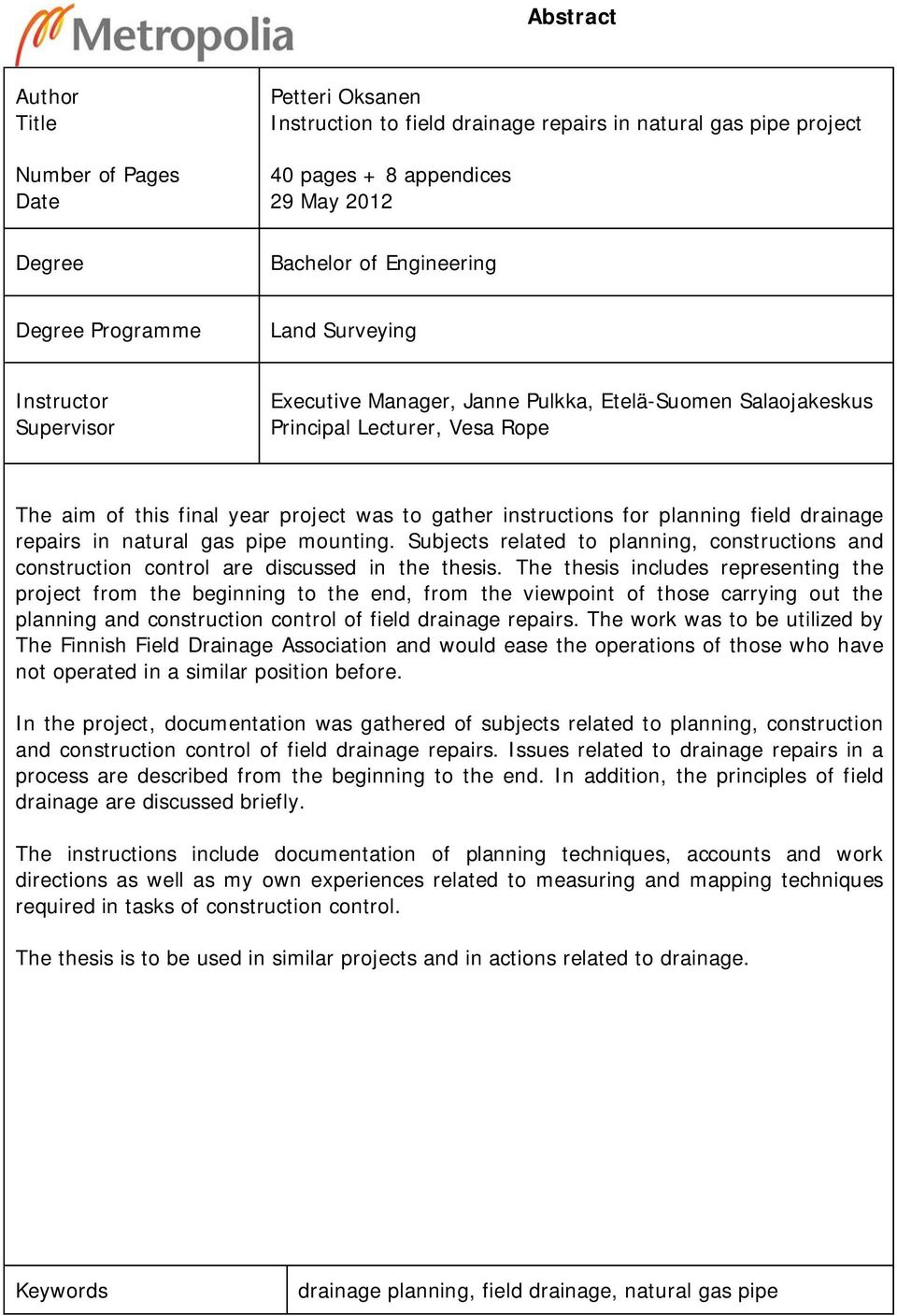 for planning field drainage repairs in natural gas pipe mounting. Subjects related to planning, constructions and construction control are discussed in the thesis.