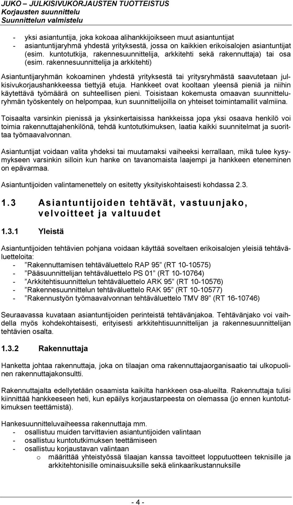 rakennesuunnittelija ja arkkitehti) Asiantuntijaryhmän kokoaminen yhdestä yrityksestä tai yritysryhmästä saavutetaan julkisivukorjaushankkeessa tiettyjä etuja.