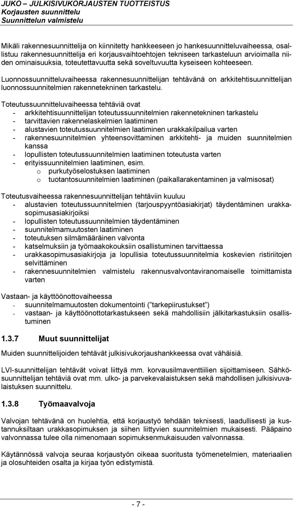 Toteutussuunnitteluvaiheessa tehtäviä ovat - arkkitehtisuunnittelijan toteutussuunnitelmien rakennetekninen tarkastelu - tarvittavien rakennelaskelmien laatiminen - alustavien toteutussuunnitelmien