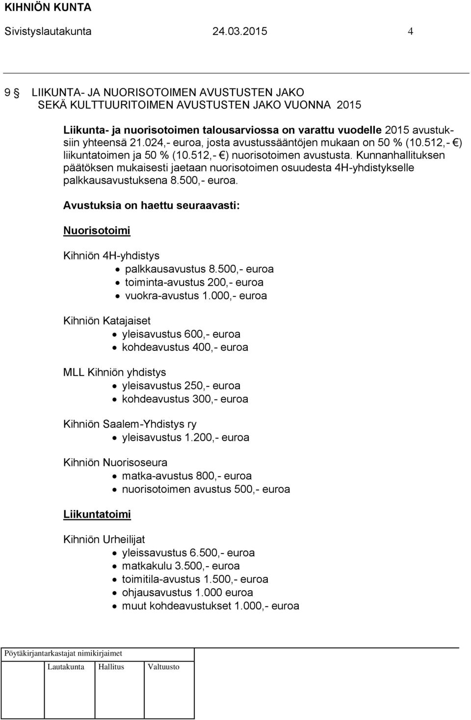 024,- euroa, josta avustussääntöjen mukaan on 50 % (10.512,- ) liikuntatoimen ja 50 % (10.512,- ) nuorisotoimen avustusta.