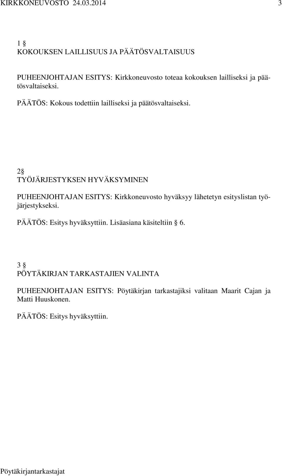 2 TYÖJÄRJESTYKSEN HYVÄKSYMINEN PUHEENJOHTAJAN ESITYS: Kirkkoneuvosto hyväksyy lähetetyn esityslistan