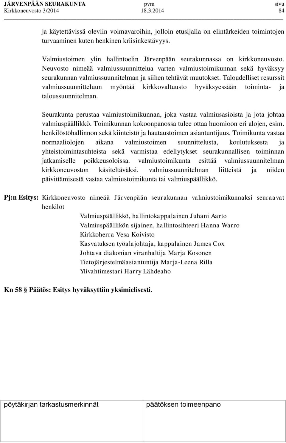 Neuvosto nimeää valmiussuunnittelua varten valmiustoimikunnan sekä hyväksyy seurakunnan valmiussuunnitelman ja siihen tehtävät muutokset.