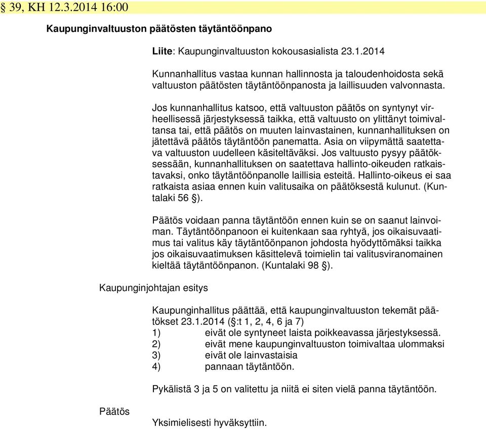 kunnanhallituksen on jätettävä päätös täytäntöön panematta. Asia on viipymättä saatettava valtuuston uudelleen käsiteltäväksi.