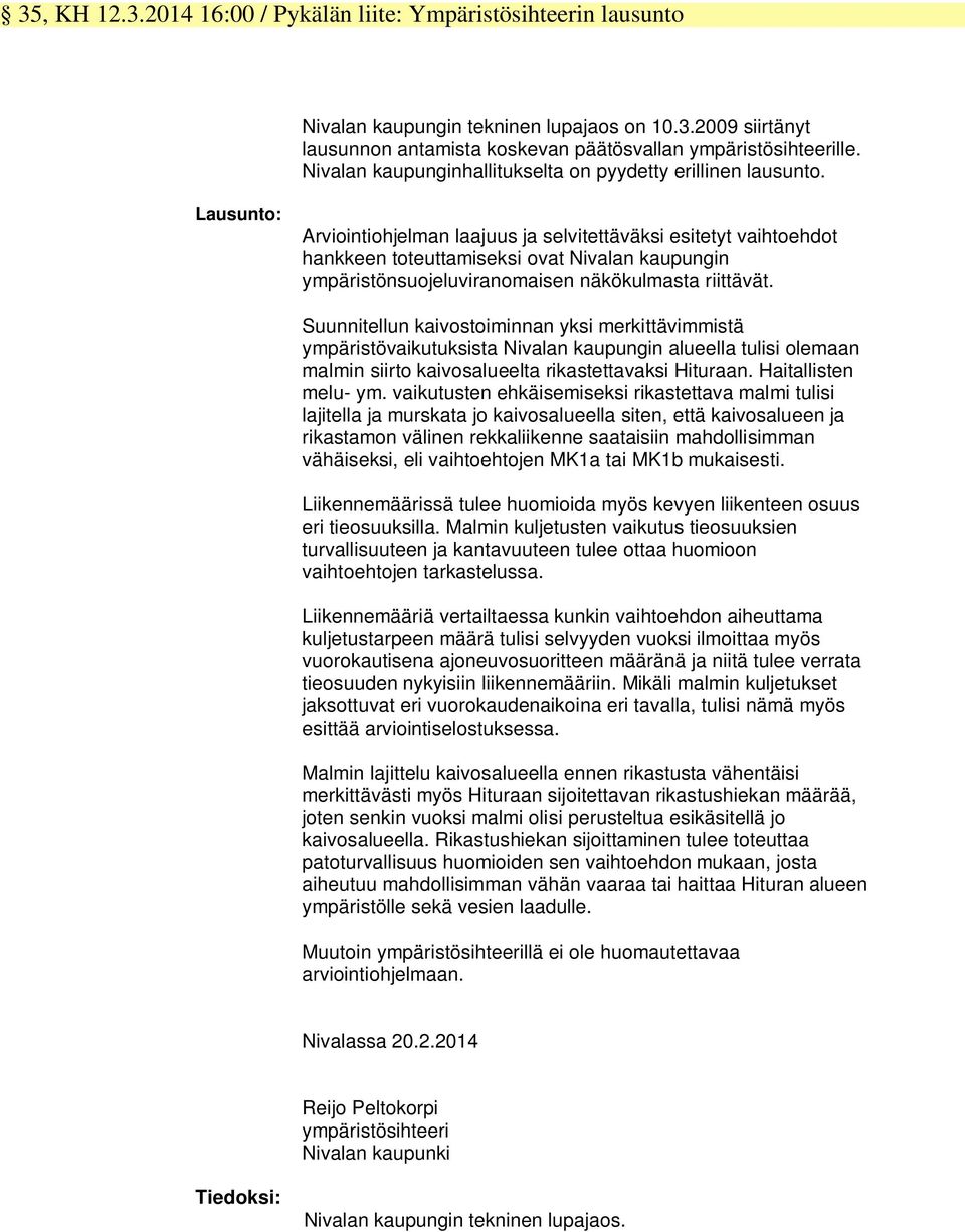 Lausunto: Arviointiohjelman laajuus ja selvitettäväksi esitetyt vaihtoehdot hankkeen toteuttamiseksi ovat Nivalan kaupungin ympäristönsuojeluviranomaisen näkökulmasta riittävät.