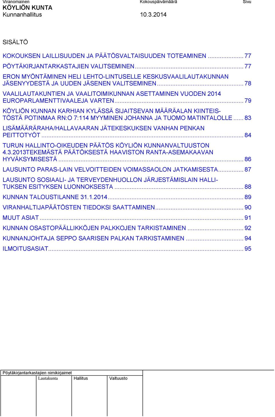 .. 78 VAALILAUTAKUNTIEN JA VAALITOIMIKUNNAN ASETTAMINEN VUODEN 2014 EUROPARLAMENTTIVAALEJA VARTEN.