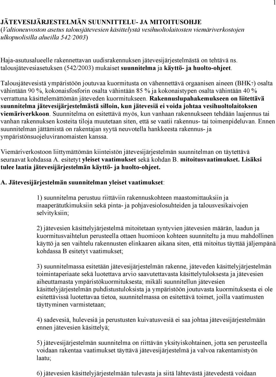 Talousjätevesistä ympäristöön joutuvaa kuormitusta on vähennettävä orgaanisen aineen (BHK7) osalta vähintään 90 %, kokonaisfosforin osalta vähintään 85 % ja kokonaistypen osalta vähintään 40 %