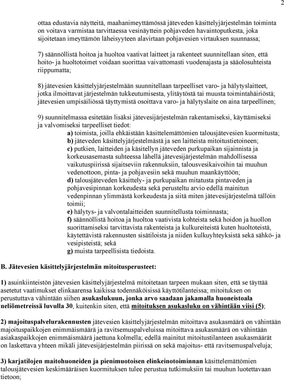 vaivattomasti vuodenajasta ja sääolosuhteista riippumatta; 8) jätevesien käsittelyjärjestelmään suunnitellaan tarpeelliset varo- ja hälytyslaitteet, jotka ilmoittavat järjestelmän tukkeutumisesta,