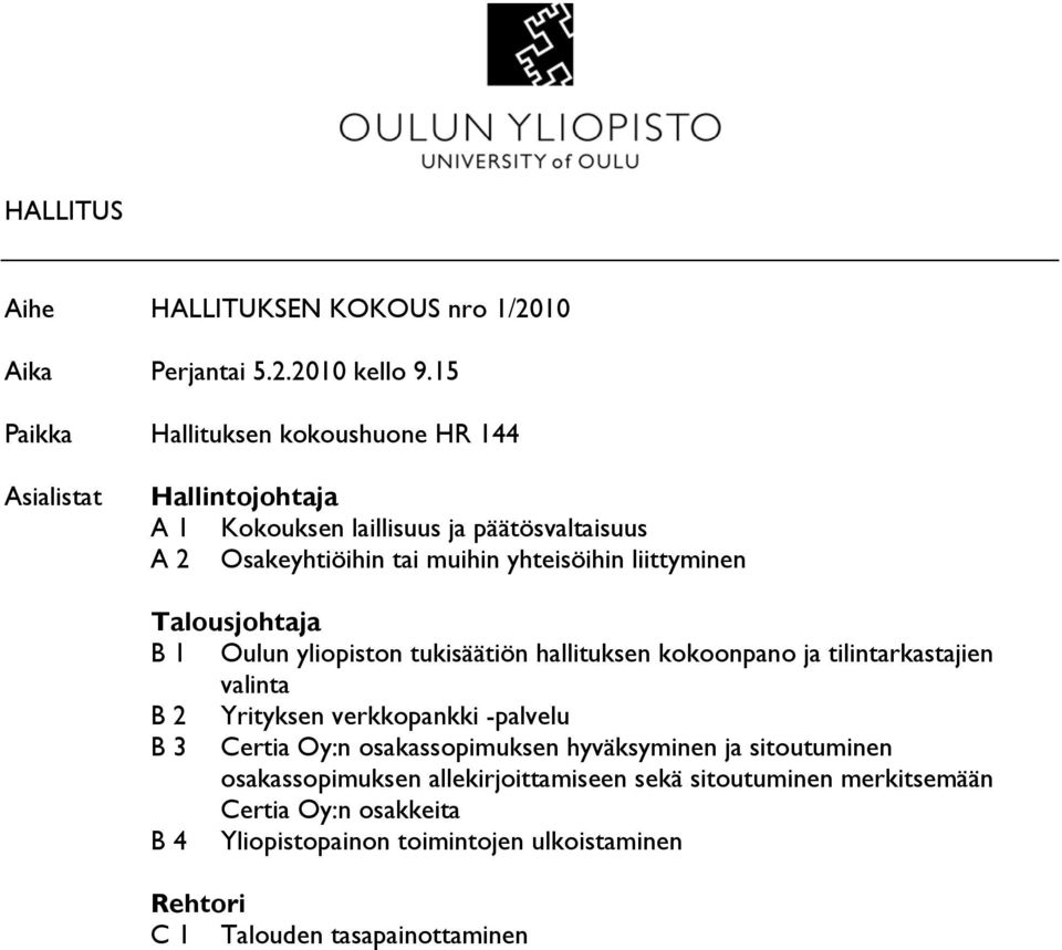 yhteisöihin liittyminen Talousjohtaja B 1 Oulun yliopiston tukisäätiön hallituksen kokoonpano ja tilintarkastajien valinta B 2 Yrityksen verkkopankki