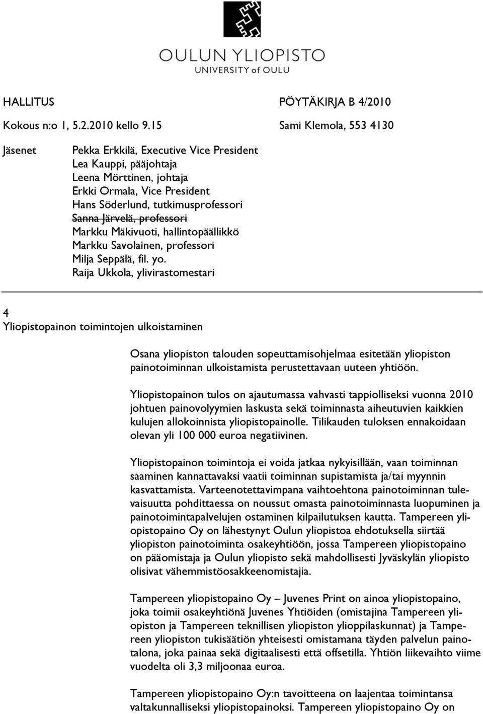 Järvelä, professori Markku Mäkivuoti, hallintopäällikkö Markku Savolainen, professori Milja Seppälä, fil. yo.