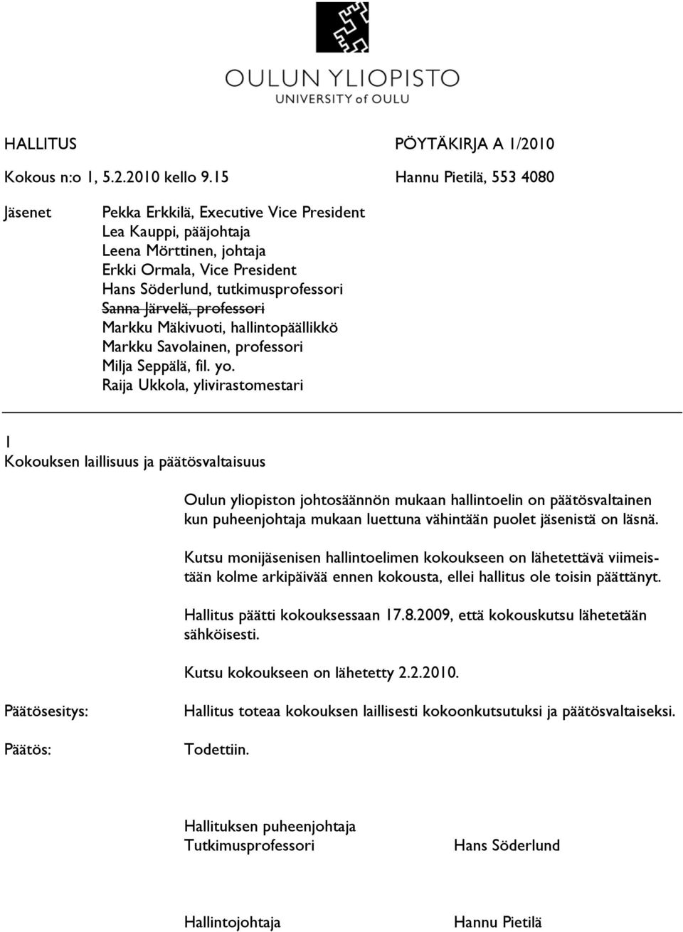 Järvelä, professori Markku Mäkivuoti, hallintopäällikkö Markku Savolainen, professori Milja Seppälä, fil. yo.