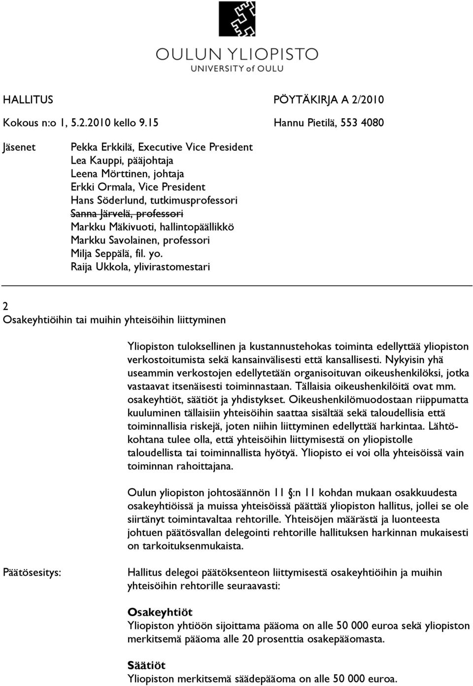 Järvelä, professori Markku Mäkivuoti, hallintopäällikkö Markku Savolainen, professori Milja Seppälä, fil. yo.