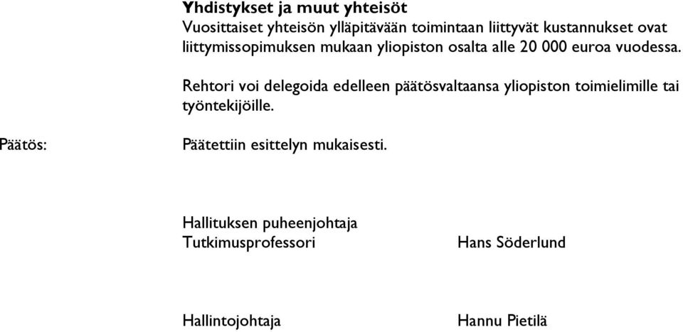 Rehtori voi delegoida edelleen päätösvaltaansa yliopiston toimielimille tai työntekijöille.