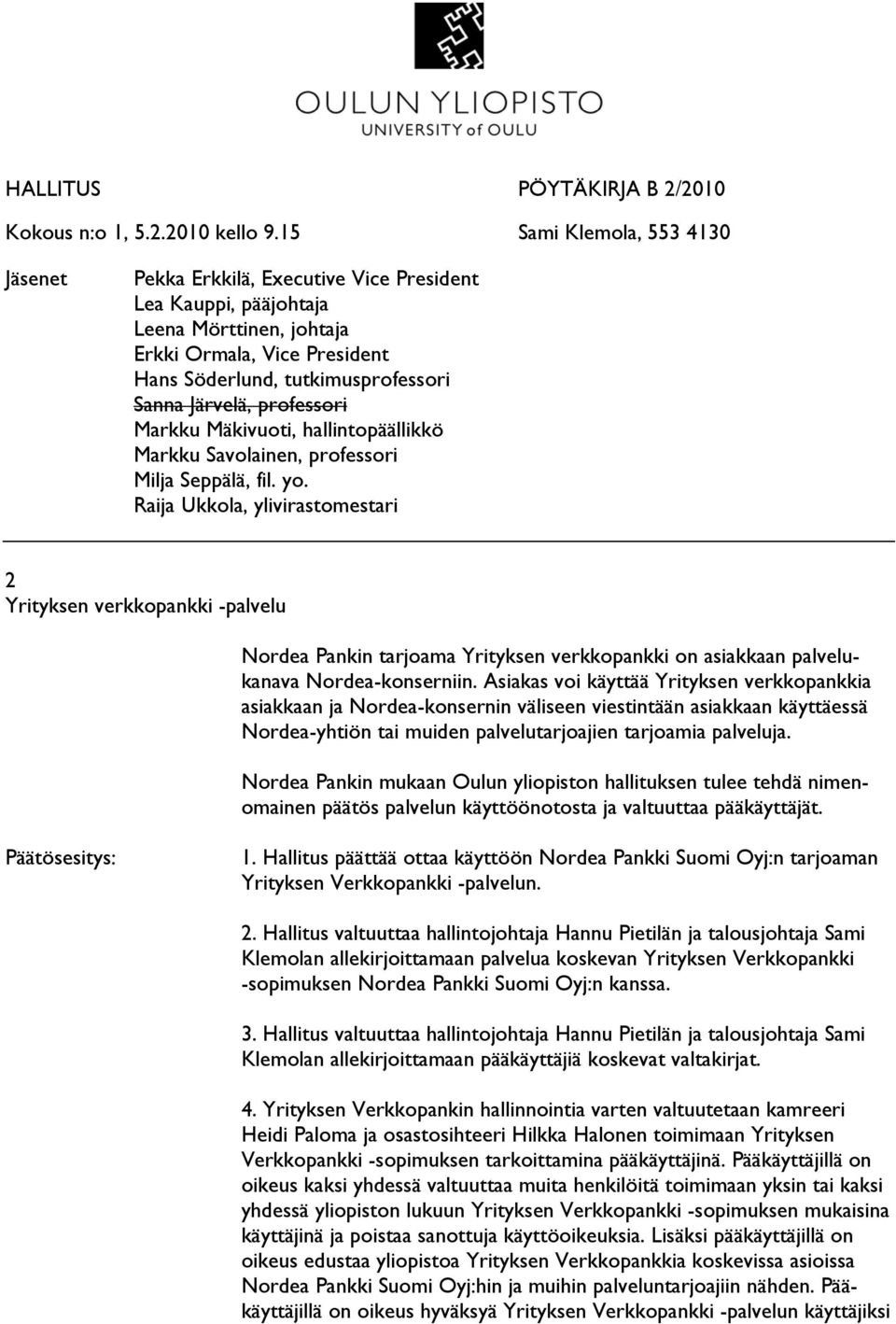 Järvelä, professori Markku Mäkivuoti, hallintopäällikkö Markku Savolainen, professori Milja Seppälä, fil. yo.