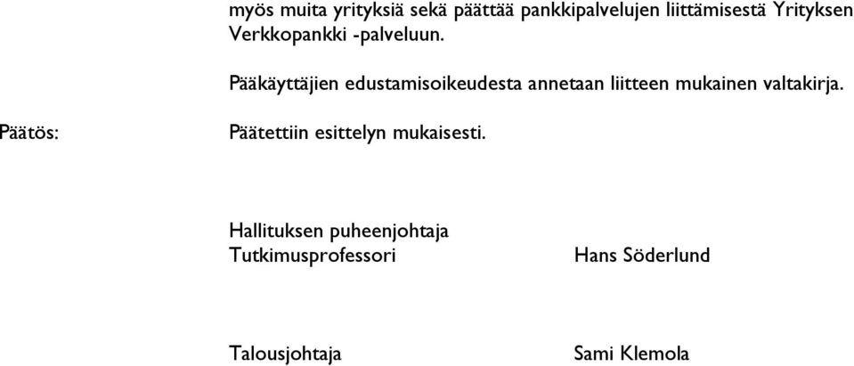 Pääkäyttäjien edustamisoikeudesta annetaan liitteen mukainen valtakirja.