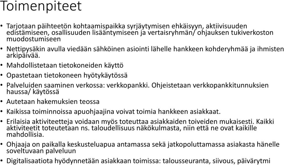 Mahdollistetaan tietokoneiden käyttö Opastetaan tietokoneen hyötykäytössä Palveluiden saaminen verkossa: verkkopankki.