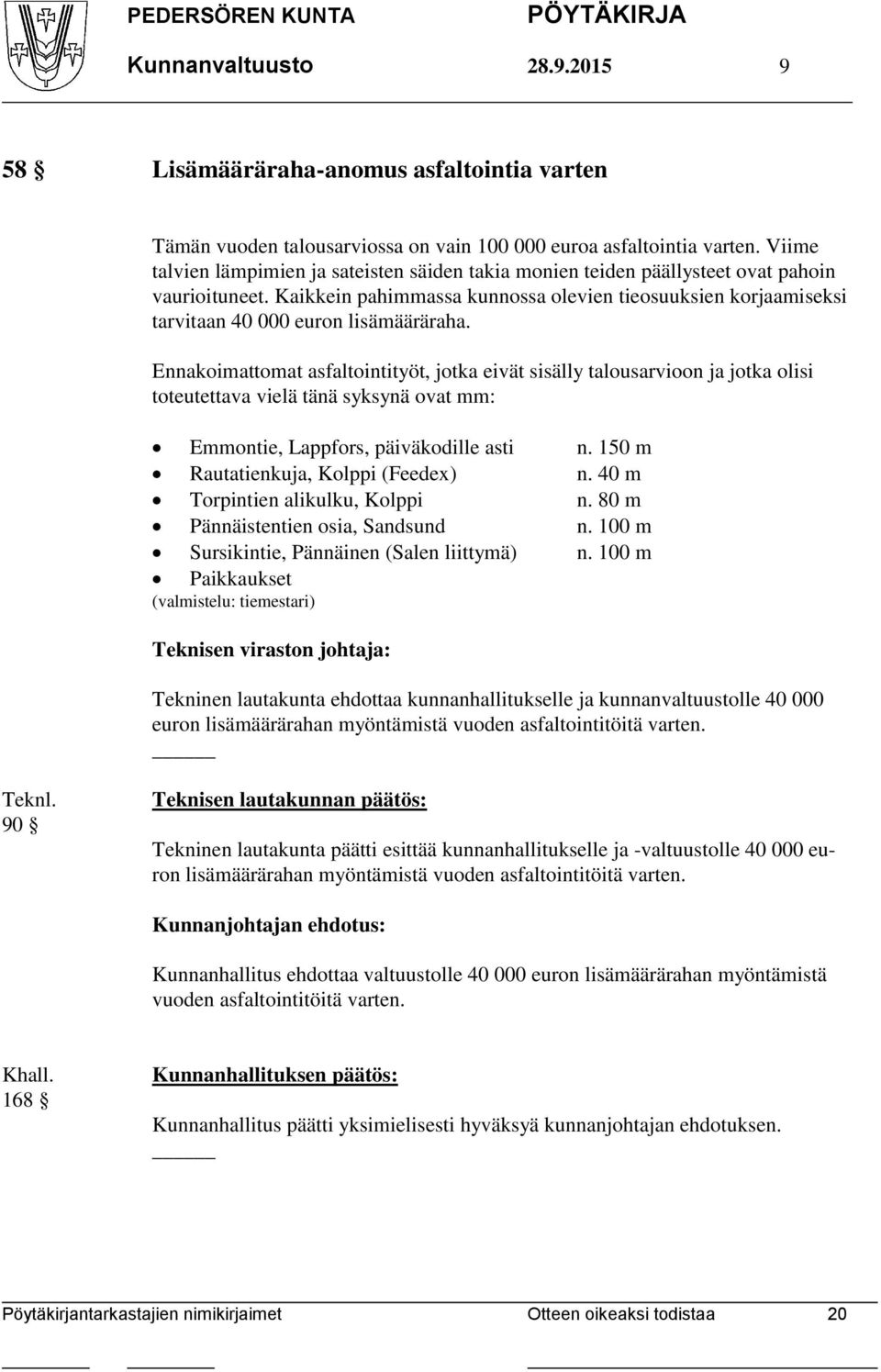 Kaikkein pahimmassa kunnossa olevien tieosuuksien korjaamiseksi tarvitaan 40 000 euron lisämääräraha.