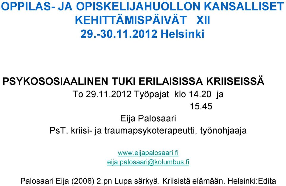 20 ja 15.45 Eija Palosaari PsT, kriisi- ja traumapsykoterapeutti, työnohjaaja www.