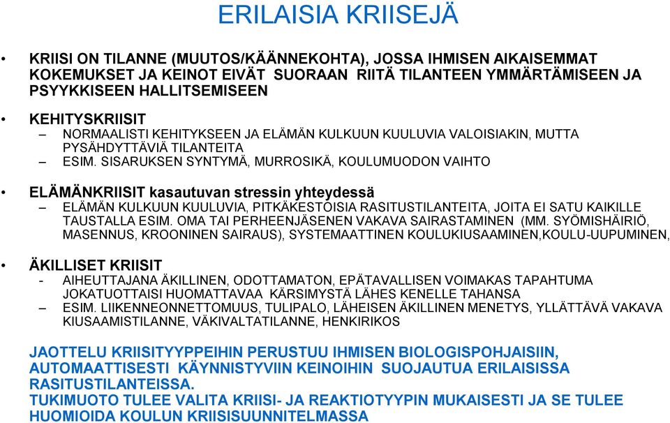 SISARUKSEN SYNTYMÄ, MURROSIKÄ, KOULUMUODON VAIHTO ELÄMÄNKRIISIT kasautuvan stressin yhteydessä ELÄMÄN KULKUUN KUULUVIA, PITKÄKESTOISIA RASITUSTILANTEITA, JOITA EI SATU KAIKILLE TAUSTALLA ESIM.